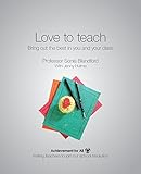 Love to teach : bring out the best in you and your class