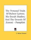 The Personal Trials of Bulwer Lytton; His Occult Studies; And the Genesis of Zanoni - Pamphlet