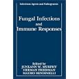 Fungal Infections and Immune Responses (Infectious Agents and Pathogenesis) by Juneann W. Murphy, Herman Friedman, and Mauro Bendinelli