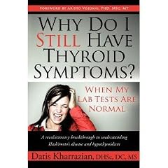 Why Do I Still Have Thyroid Symptoms? When My Lab Tests Are Normal: A Revolutionary... by Datis Kharrazian (Author)