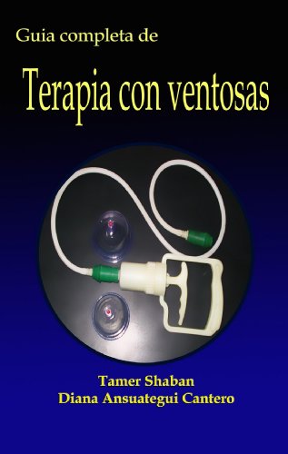 La Guiá Completa De Terapia con Ventosas (Spanish Edition)