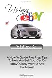 Using eBay To Sell Your Car: A How To Guide Plus Prep Tips To Help You Sell Your Car On eBay Quickly Without Any Problems! 41Doo9IZkzL. SL160 Using eBay To Sell Your Car: A How To Guide Plus Prep Tips To Help You Sell Your Car On eBay Quickly Without Any Problems!