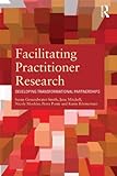 Facilitating practitioner research : developing transformational partnerships