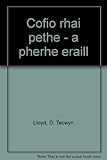 Cofio rhai pethe _ a pherhe eraill