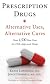 Prescription Drugs: Alternative Uses, Alternative Cures: Over 1,500 New Uses for FDA-Approved Drugs