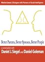 Better Parents, Better Spouses, Better People (Wired to Connect: Dialogues on Social Intelligence, 2)