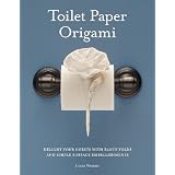 Toilet Paper Origami: Delight Your Guests with Fancy Folds & Simple Surface Embellishments or Easy Origami for Hotels, Bed & Breakfasts, Cruise Ships & Creative Housekeepers (Crafts/Towel Folding)by Linda Wright