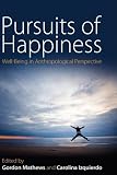 Pursuits of happiness : well-being in anthropological perspective