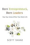 Born entrepreneurs, born leaders : how your genes affect your work life