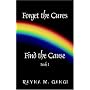 Forget The Cures, Find The Cause: Book One
