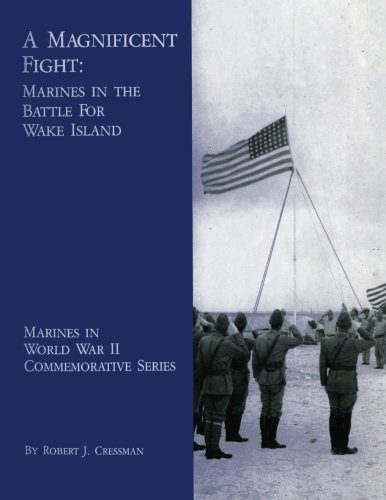 A Magnificent Fight: Marines In The Battle For Wake Island (Marines in World War II Commemorative Series)