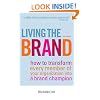 Living the Brand: How to Transform Every Member of Your Organization Into a Brand Champion