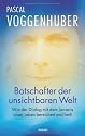 Botschafter der unsichtbaren Welt: Wie der Dialog mit dem Jenseits unser Leben bereichert und heilt