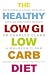 The Healthy Low GI Low Carb Diet: Nutritionally Sound, Medically Safe, No Willpower Needed!