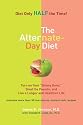Alternate-Day Diet: Turn on Your "Skinny Gene," Shed the Pounds, and Live a Longer and Healthierlife