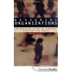 Designing Organizations: An Executive Guide to Strategy, Structure, and Process (Jossey Bass Business and Management Series)