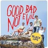 Good Bad Not Evil