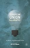 The European Union illuminated : its nature, importance and future