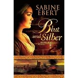Blut und Silber: Romanvon "Sabine Ebert"