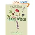 The Way of the Green Witch: Rituals, Spells and Practices to Bring You Back to Nature