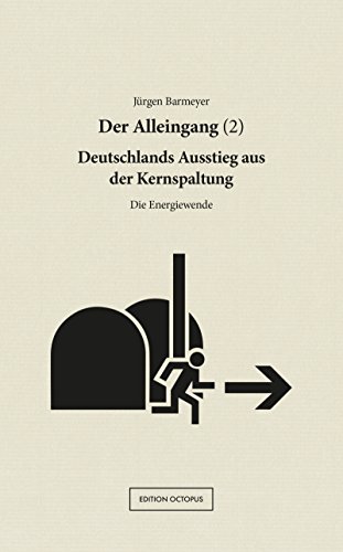 Der Alleingang (2): Deutschlands Ausstieg aus der Kernspaltung. Die Energiewende (Edition Octopus) (German Edition)