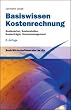 Basiswissen Kostenrechnung: Kostenarten, Kostenstellen, Kostentr�ger, Kostenmanagement