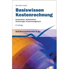 Basiswissen Kostenrechnung: Kostenarten, Kostenstellen, Kostentr�ger, Kostenmanagement