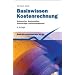 Basiswissen Kostenrechnung: Kostenarten, Kostenstellen, Kostentr�ger, Kostenmanagement