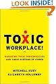 Toxic Workplace!: Managing Toxic Personalities and Their Systems of Power