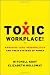 Toxic Workplace!: Managing Toxic Personalities and Their Systems of Power
