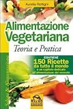 Alimentazione vegetariana. Teoria e pratica