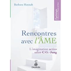 Rencontres avec l'�me : L'imagination active selon C.G. Jung.