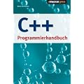 C++ Programmierhandbuch: Das kompakte Lernbuch f�r Einsteiger!