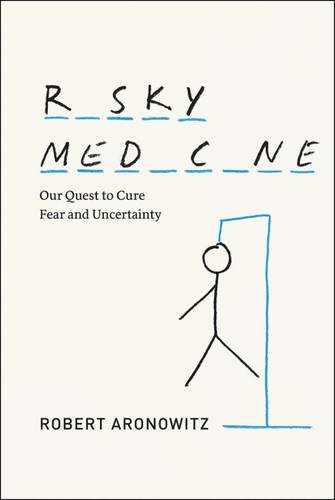 Risky Medicine: Our Quest to Cure Fear and Uncertainty