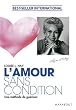 AMOUR SANS CONDITION (L') : UNE M�THODE DE GU�RISON N.P.