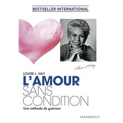 L'amour sans condition : Une m�thode de gu�rison