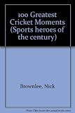 The one hundred greatest moments in cricket