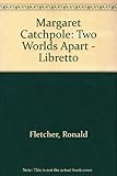 Margaret Catchpole : two worlds apart : a music drama in four acts