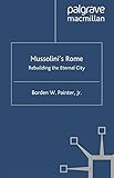 Mussolini's Rome: Rebuilding the Eternal City (Italian and Italian American Studies)