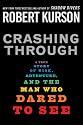 Crashing Through: A True Story of Risk, Adventure, and the Man Who Dared to See