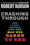 Crashing Through: A True Story of Risk, Adventure, and the Man Who Dared to See
