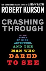 Crashing Through: A Story of Risk, Adventure, and the Man Who Dared to See
