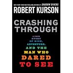 Crashing Through: A True Story of Risk, Adventure, and the Man Who Dared to See book cover
