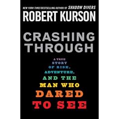 Crashing Through: A True Story of Risk, Adventure, and the Man Who Dared to See