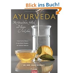 Ayurveda f�r Gesundheit, Gl�ck und langes Leben: Finden Sie Ihre Balance mit den besten Rezepten der indischen Heilkunst