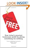 Free: How today's smartest businesses profit by giving something for nothing
