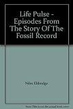 Life pulse : episodes from the story of the fossil record