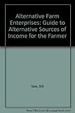 Alternative farm enterprises : a guide to alternative sources of income for the farmer