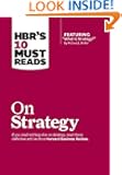 HBR's 10 Must Reads on Strategy (including featured article "What Is Strategy?" by Michael E. Porter)