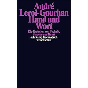 Hand und Wort: Die Evolution von Technik, Sprache und Kunst (suhrkamp tasche